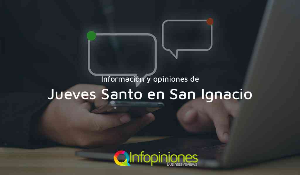 Información y opiniones sobre Jueves Santo en San Ignacio de San Ignacio